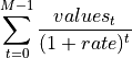 \sum_{t=0}^{M-1}{\frac{values_t}{(1+rate)^{t}}}